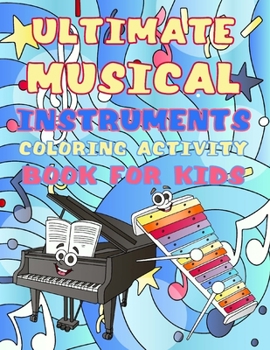 Paperback Ultimate Musical Instruments Coloring Activity Book for Kids: Ages 4 - 8 Large Music Theme Illustrations Fun for Boys and Girls Book