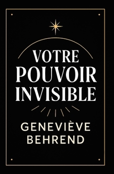 Paperback Votre Povoir Invisible: Comment Utiliser La Visualisation Pour Attirer Richesse Et Succès [French] Book