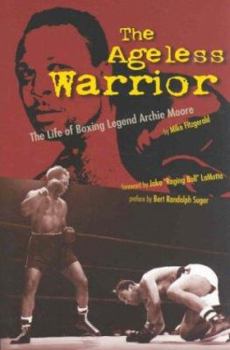 Hardcover The Ageless Warrior: The Life of Boxing Legend Archie Moore Book
