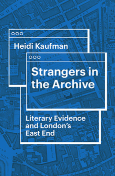 Hardcover Strangers in the Archive: Literary Evidence and London's East End Book