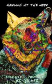 Paperback Howling at the Moon: A New Collection of Poems by Oz Yilmaz Book