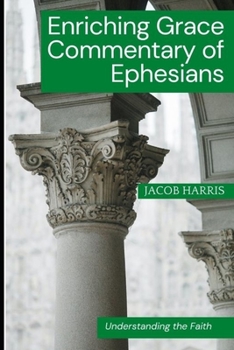 Enriching Grace Commentary of Ephesians: Understanding the Faith