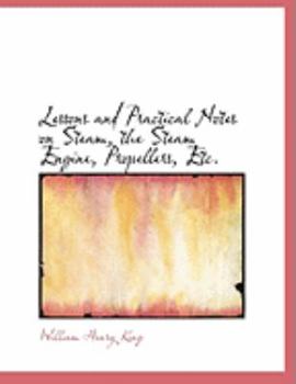 Paperback Lessons and Practical Notes on Steam, the Steam Engine, Propellers, Etc. [Large Print] Book