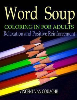 Paperback Word Soup - Coloring in for Adults: Relaxation and Positive Reinforcement Book