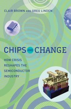 Hardcover Chips and Change: How Crisis Reshapes the Semiconductor Industry Book