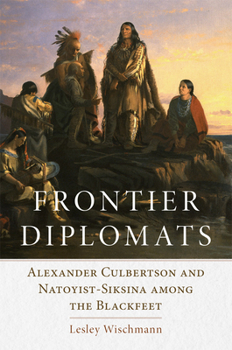 Paperback Frontier Diplomats: Alexander Culbertson and Natoyist-Siksina' Among the Blackfeet Book