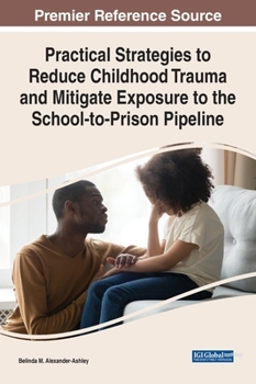 Hardcover Practical Strategies to Reduce Childhood Trauma and Mitigate Exposure to the School-to-Prison Pipeline Book