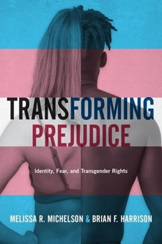 Hardcover Transforming Prejudice: Identity, Fear, and Transgender Rights Book