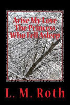 Arise My Love The Princess Who Fell Asleep - Book #1 of the Princess Who...
