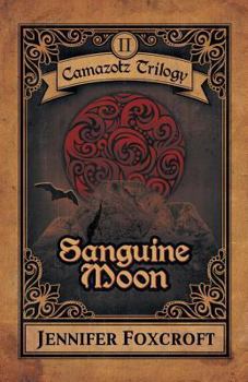 Sanguine Moon - Book #2 of the Camazotz Trilogy