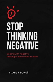 Paperback Stop Thinking Negative: Dealing with Negative Thinking is Easier Than We Think Book