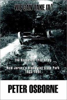 Paperback We Can Take It!: The Roosevelt Tree Army at New Jersey's High Point State Park 1933-1941 Book