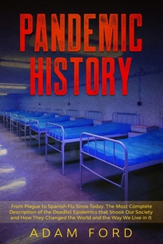 Paperback Pandemic History: From Plague to Spanish Flu Since Today. The Most Complete Description of the Deadlist Epidemics that Shook Our Society Book