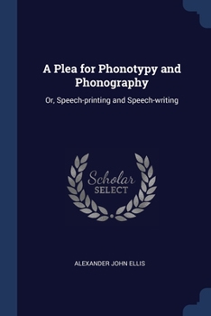 Paperback A Plea for Phonotypy and Phonography: Or, Speech-printing and Speech-writing Book