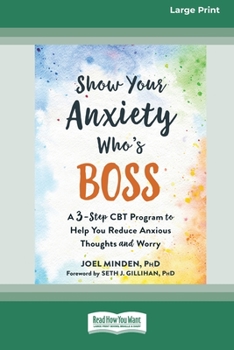 Paperback Show Your Anxiety Who's Boss: A Three-Step CBT Program to Help You Reduce Anxious Thoughts and Worry [Large Print 16 Pt Edition] [Large Print] Book