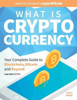 Paperback What Is Cryptocurrency: Your Complete Guide to Bitcoin, Blockchain and Beyond Book