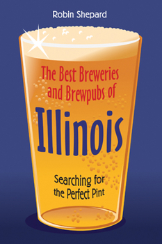 Paperback The Best Breweries and Brewpubs of Illinois: Searching for the Perfect Pint Book