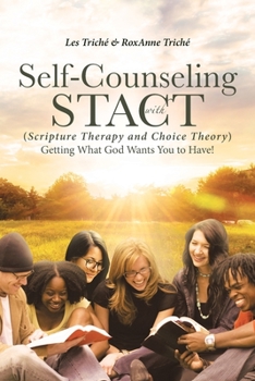 Paperback Self-Counseling with STACT (Scripture Therapy and Choice Theory): Getting What God Wants You to Have! Book