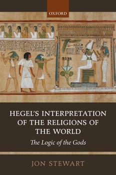 Hardcover Hegel's Interpretation of the Religions of the World: The Logic of the Gods Book