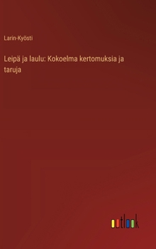 Leipä ja laulu: Kokoelma kertomuksia ja taruja (Finnish Edition)