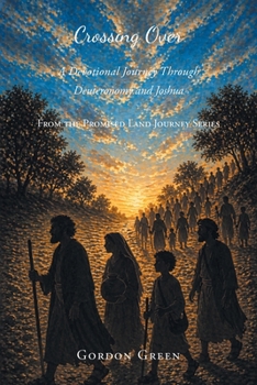 Crossing Over: A Devotional Journey Through Deuteronomy and Joshua (From the Promised Land Journey)