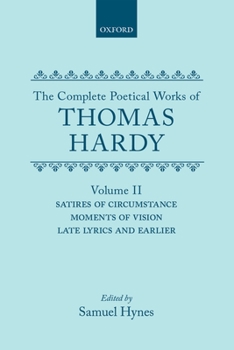 The Complete Poetical Works of Thomas Hardy: Volume 2: Satires of Circumstance, Moments of Vision, and Late Lyrics and Earlier (Oxford English Texts)