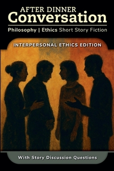 After Dinner Conversation - Interpersonal Ethics: Philosophy | Ethics Short Story Fiction (After Dinner Conversation - Themes)