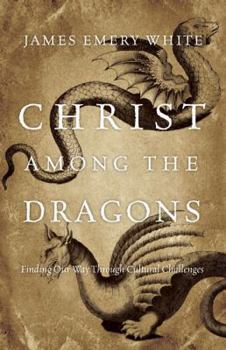 Hardcover Christ Among the Dragons: Finding Our Way Through Cultural Challenges Book