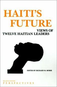 Paperback Haiti's Future: Views of Twelve Haitian Leaders Book