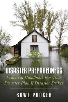 Paperback Disaster Preparedness: Practical Handbook for Your Disaster Plan If Disaster Strikes Book