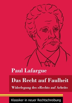 Paperback Das Recht auf Faulheit: Widerlegung des Rechts auf Arbeit (Band 56, Klassiker in neuer Rechtschreibung) [German] Book