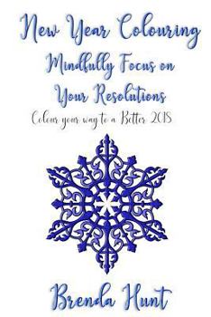 Paperback New Year Colouring - Mindfully Focus on Your Resolutions: Color Your Way to a Better 2018 Book