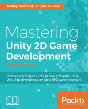 Paperback Mastering Unity 2D Game Development - Second Edition: Using Unity 5 to develop a retro RPG Book