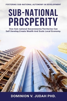 Paperback Sub-National Prosperity: Fostering Sub-National Autonomy in Development Book