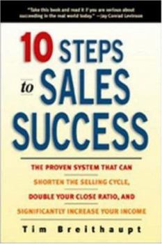 Paperback Ten Steps to Sales Success: The Proven System That Can Shorten the Selling Cycle, Double Your Close Ratio, and Significantly Increase Your Income Book