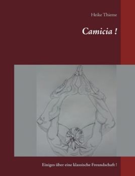 Camicia !: Einiges über eine klassische Freundschaft ! (German Edition)