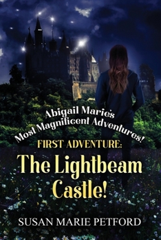 Abigail Marie's Most Magnificent Adventures! First Adventure: The Lightbeam Castle!