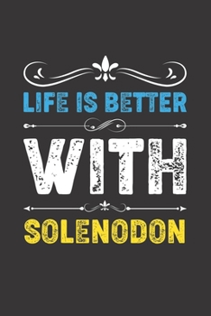 Life Is Better With Solenodon: Funny Solenodon Lovers Gifts Lined Journal Notebook 6x9 120 Pages