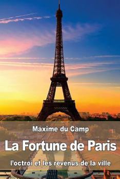 Paperback La Fortune de Paris: l'octroi et les revenus de la ville [French] Book