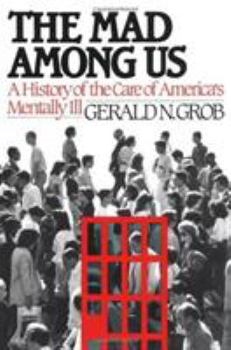 Hardcover The Mad Among Us: A History of the Care of America's Mentally Ill Book