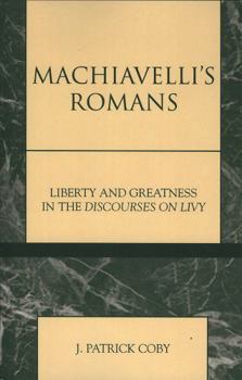 Paperback Machiavelli's Romans: Liberty and Greatness in the Discourses on Livy Book