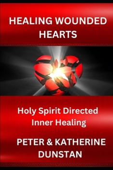 Paperback Healing Wounded Hearts: Holy Spirit Directed Inner Healing Book