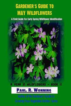 Paperback Gardener's Guide to May Wildflowers: A Field Guide For Wildflower Identification Book