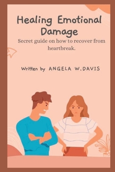 Paperback Healing Emotional Damage: Secret guide on how to recover from heartbreak. Book