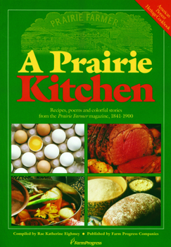 A Prairie Kitchen: Recipes, Poems and Colorful Stories from the Prairie Farmer Magazine, 1841-1900