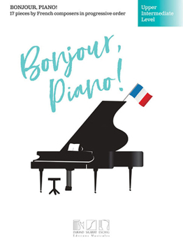 Paperback Bonjour, Piano! - Upper Intermediate Level: 17 Pieces by French Composers in Progressive Order Book
