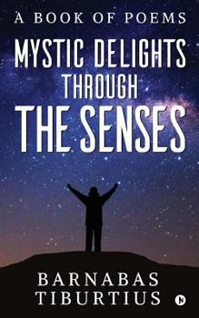 Paperback Mystic Delights through the Senses: A Book of Poems Book