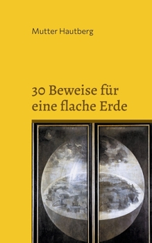 Paperback 30 Beweise für eine flache Erde: Unser Planet ist eine Scheibe [German] Book