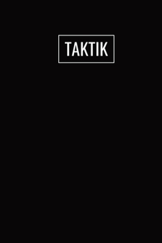 Taktik : Taktikbuch Zum Eintragen / Mit 120 Seiten / Platz F?r Datum, Ergebnisse, Notizen, Taktiktafel...