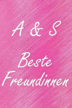 A & S. Beste Freundinnen: BFF personalisiertes Notizbuch mit den Anfangsbuchstaben der besten Freundinnen. Persönliches Tagebuch / Schreibheft / ... Seiten, glänzendes Cover (German Edition)